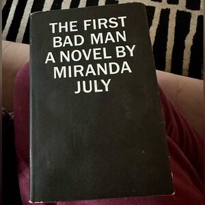 The First Bad Man, novel by artist, writer, director, Miranda July Hard cover